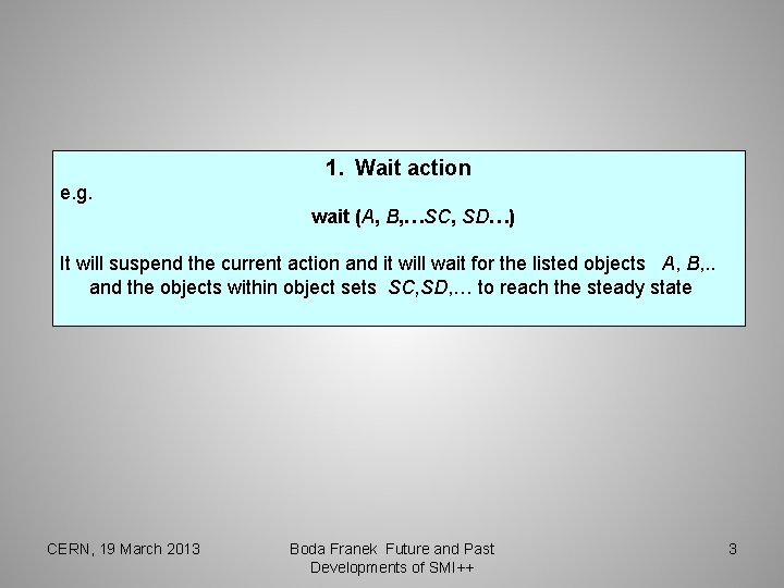  1. Wait action e. g. wait (A, B, …SC, SD…) It will suspend