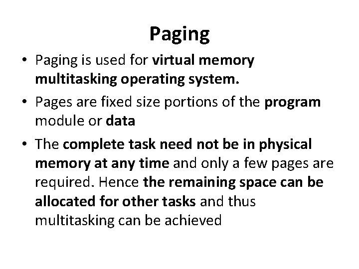 Paging • Paging is used for virtual memory multitasking operating system. • Pages are