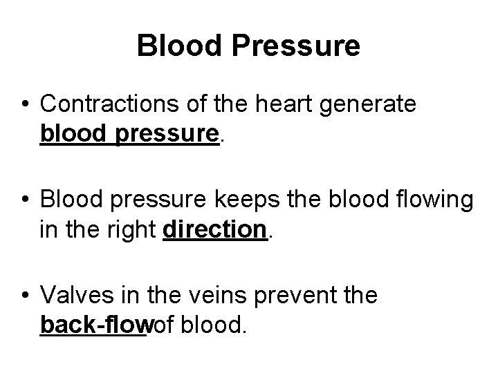 Blood Pressure • Contractions of the heart generate blood pressure. • Blood pressure keeps