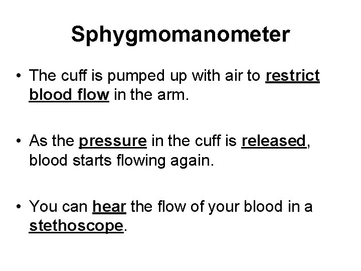 Sphygmomanometer • The cuff is pumped up with air to restrict blood flow in
