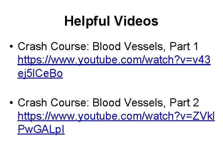 Helpful Videos • Crash Course: Blood Vessels, Part 1 https: //www. youtube. com/watch? v=v