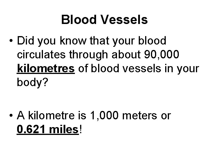 Blood Vessels • Did you know that your blood circulates through about 90, 000