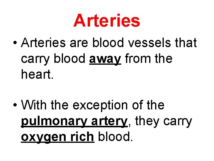 Arteries • Arteries are blood vessels that carry blood away from the heart. •