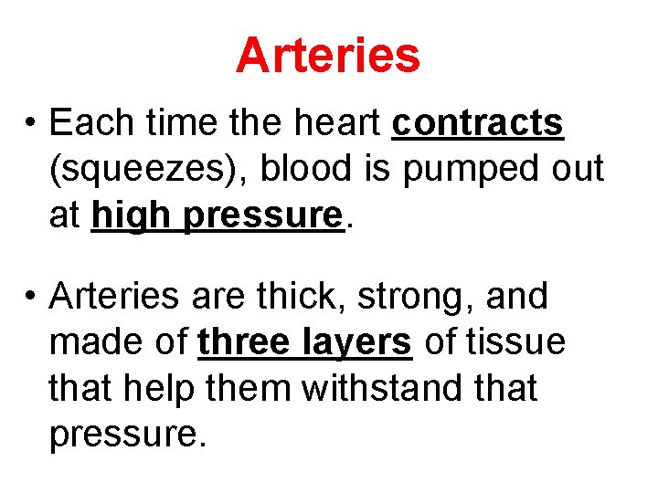 Arteries • Each time the heart contracts (squeezes), blood is pumped out at high