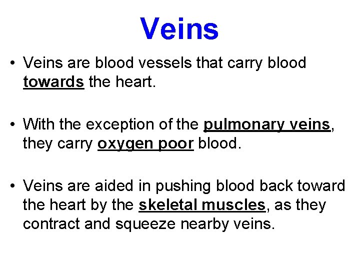 Veins • Veins are blood vessels that carry blood towards the heart. • With