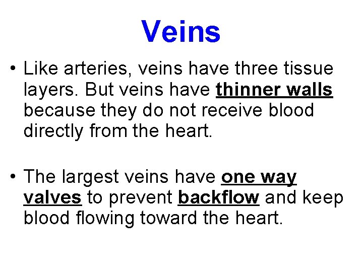 Veins • Like arteries, veins have three tissue layers. But veins have thinner walls