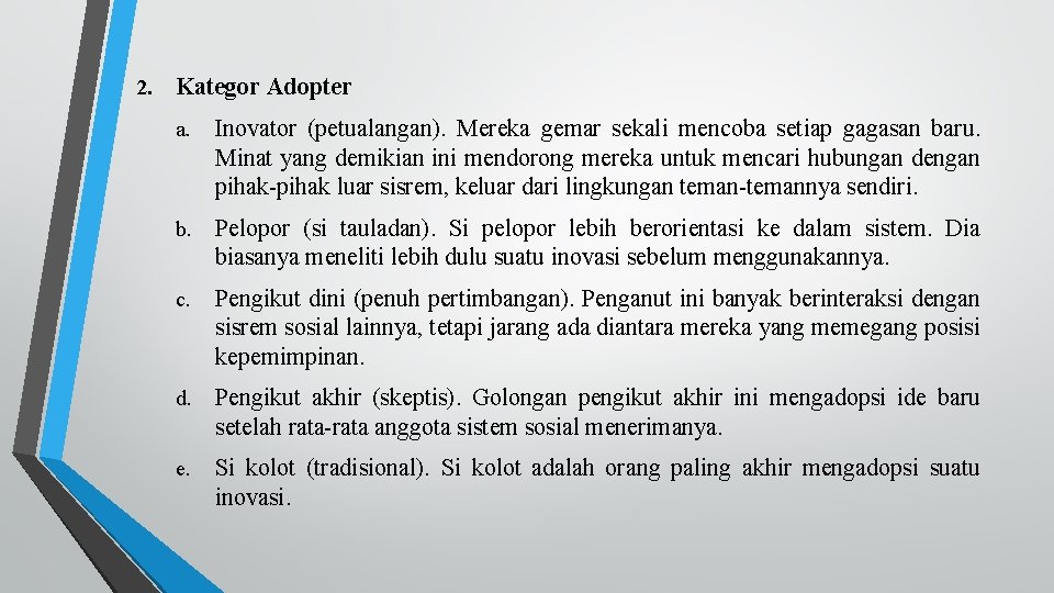 2. Kategor Adopter a. Inovator (petualangan). Mereka gemar sekali mencoba setiap gagasan baru. Minat