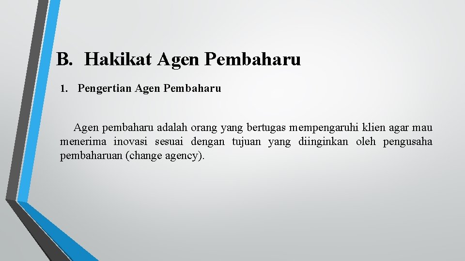 B. Hakikat Agen Pembaharu 1. Pengertian Agen Pembaharu Agen pembaharu adalah orang yang bertugas