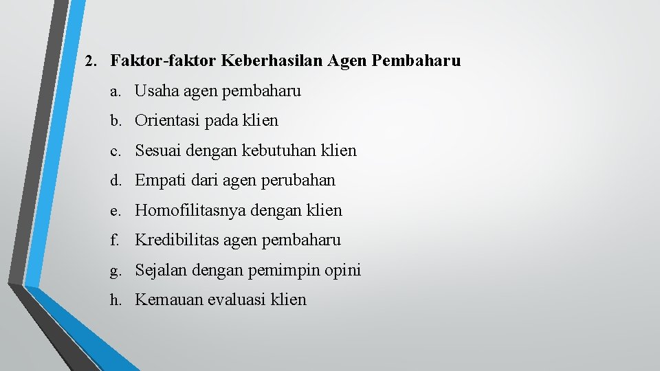 2. Faktor-faktor Keberhasilan Agen Pembaharu a. Usaha agen pembaharu b. Orientasi pada klien c.