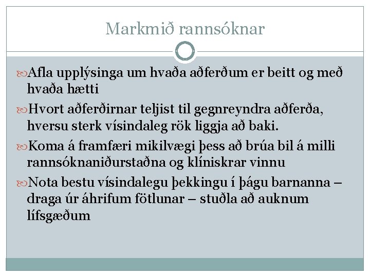 Markmið rannsóknar Afla upplýsinga um hvaða aðferðum er beitt og með hvaða hætti Hvort