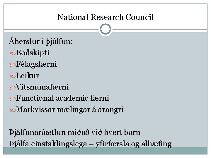 National Research Council Áherslur í þjálfun: Boðskipti Félagsfærni Leikur Vitsmunafærni Functional academic færni Markvissar
