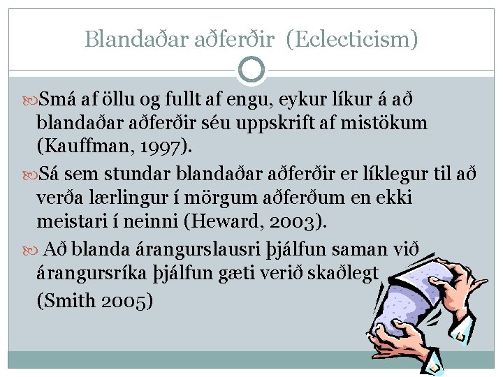 Blandaðar aðferðir (Eclecticism) Smá af öllu og fullt af engu, eykur líkur á að
