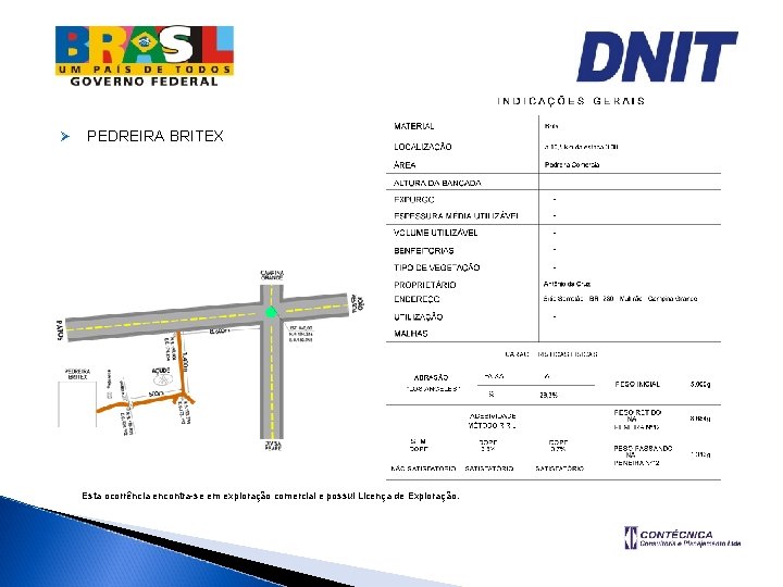 Ø PEDREIRA BRITEX Esta ocorrência encontra-se em exploração comercial e possui Licença de Exploração.