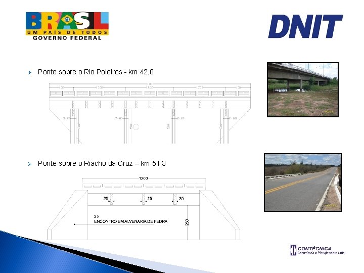 Ø Ponte sobre o Rio Poleiros - km 42, 0 Ø Ponte sobre o