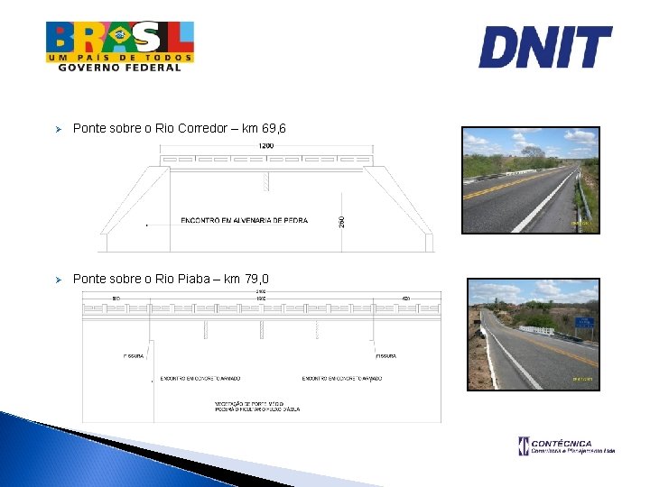 Ø Ponte sobre o Rio Corredor – km 69, 6 Ø Ponte sobre o