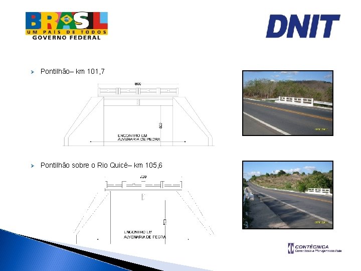 Ø Pontilhão– km 101, 7 Ø Pontilhão sobre o Rio Quicé– km 105, 6