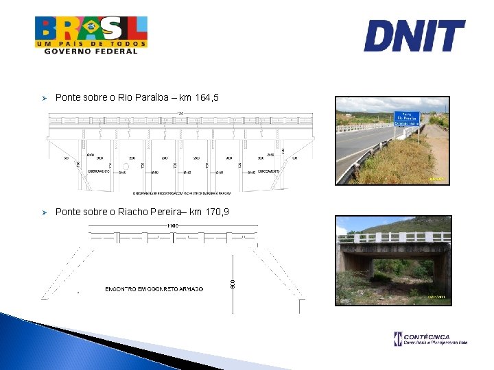 Ø Ponte sobre o Rio Paraíba – km 164, 5 Ø Ponte sobre o