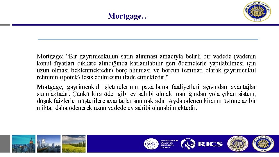 Mortgage… Mortgage: “Bir gayrimenkulün satın alınması amacıyla belirli bir vadede (vadenin konut fiyatları dikkate