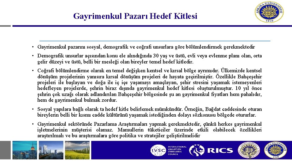 Gayrimenkul Pazarı Hedef Kitlesi • Gayrimenkul pazarını sosyal, demografik ve coğrafi unsurlara göre bölümlendirmek