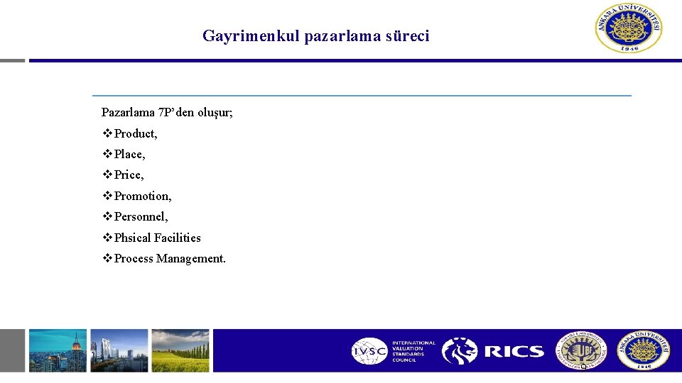 Gayrimenkul pazarlama süreci Pazarlama 7 P’den oluşur; v Product, v Place, v Price, v