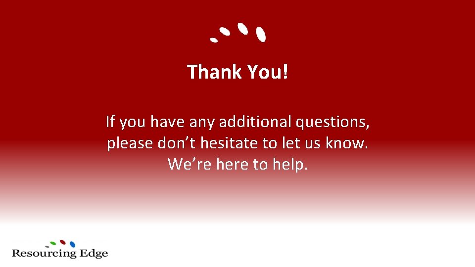 Thank You! If you have any additional questions, please don’t hesitate to let us