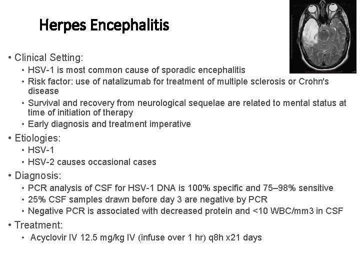Herpes Encephalitis • Clinical Setting: • HSV-1 is most common cause of sporadic encephalitis