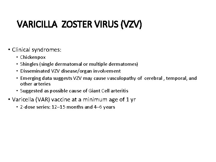 VARICILLA ZOSTER VIRUS (VZV) • Clinical syndromes: Chickenpox Shingles (single dermatomal or multiple dermatomes)