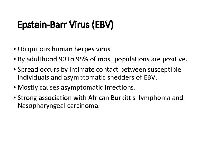 Epstein-Barr Virus (EBV) • Ubiquitous human herpes virus. • By adulthood 90 to 95%