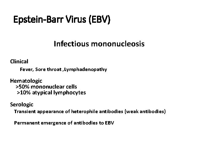 Epstein-Barr Virus (EBV) Infectious mononucleosis Clinical Fever, Sore throat , Lymphadenopathy Hematologic >50% mononuclear