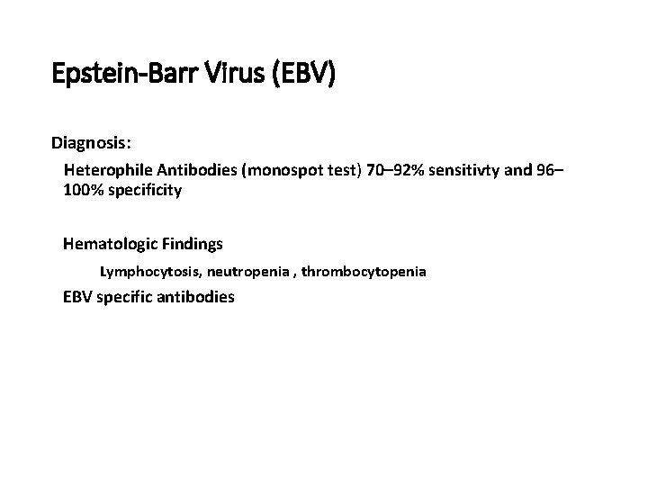 Epstein-Barr Virus (EBV) Diagnosis: Heterophile Antibodies (monospot test) 70– 92% sensitivty and 96– 100%