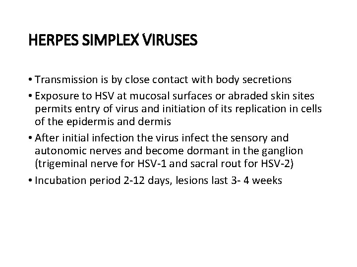 HERPES SIMPLEX VIRUSES • Transmission is by close contact with body secretions • Exposure