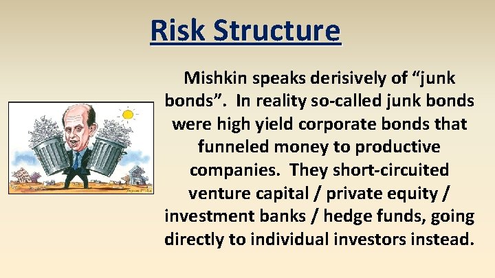 Risk Structure Mishkin speaks derisively of “junk bonds”. In reality so-called junk bonds were Risk Structure Mishkin speaks derisively of “junk bonds”. In reality so-called junk bonds were