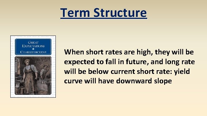 Term Structure When short rates are high, they will be expected to fall in Term Structure When short rates are high, they will be expected to fall in