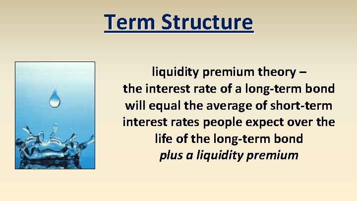 Term Structure liquidity premium theory – the interest rate of a long-term bond will Term Structure liquidity premium theory – the interest rate of a long-term bond will