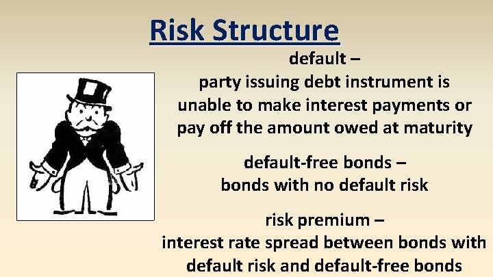 Risk Structure default – party issuing debt instrument is unable to make interest payments Risk Structure default – party issuing debt instrument is unable to make interest payments
