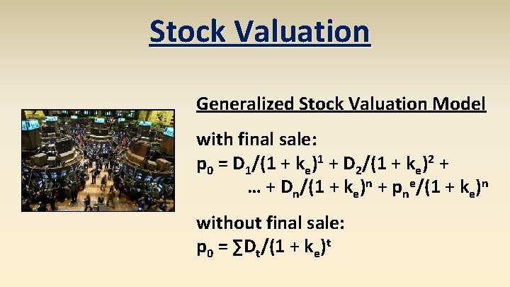 Stock Valuation Generalized Stock Valuation Model with final sale: p 0 = D 1/(1 Stock Valuation Generalized Stock Valuation Model with final sale: p 0 = D 1/(1