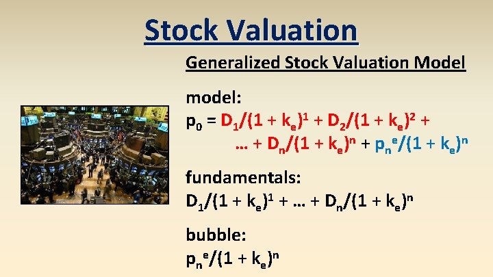 Stock Valuation Generalized Stock Valuation Model model: p 0 = D 1/(1 + ke)1 Stock Valuation Generalized Stock Valuation Model model: p 0 = D 1/(1 + ke)1