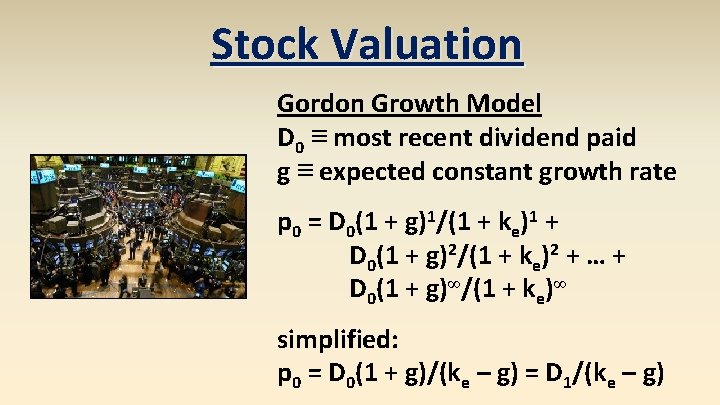 Stock Valuation Gordon Growth Model D 0 ≡ most recent dividend paid g ≡ Stock Valuation Gordon Growth Model D 0 ≡ most recent dividend paid g ≡