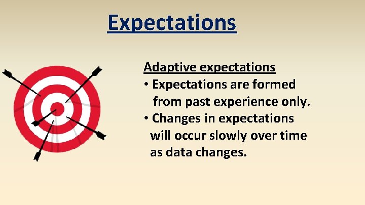Expectations Adaptive expectations • Expectations are formed from past experience only. • Changes in Expectations Adaptive expectations • Expectations are formed from past experience only. • Changes in