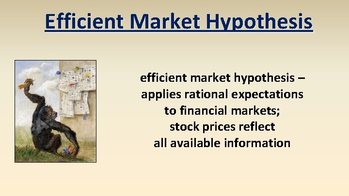 Efficient Market Hypothesis efficient market hypothesis – applies rational expectations to financial markets; stock Efficient Market Hypothesis efficient market hypothesis – applies rational expectations to financial markets; stock