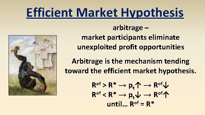 Efficient Market Hypothesis arbitrage – market participants eliminate unexploited profit opportunities Arbitrage is the Efficient Market Hypothesis arbitrage – market participants eliminate unexploited profit opportunities Arbitrage is the