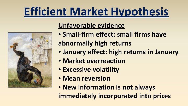 Efficient Market Hypothesis Unfavorable evidence • Small-firm effect: small firms have abnormally high returns Efficient Market Hypothesis Unfavorable evidence • Small-firm effect: small firms have abnormally high returns
