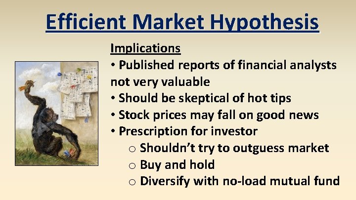 Efficient Market Hypothesis Implications • Published reports of financial analysts not very valuable • Efficient Market Hypothesis Implications • Published reports of financial analysts not very valuable •