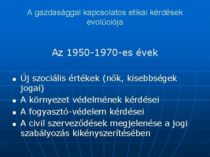 A gazdasággal kapcsolatos etikai kérdések evolúciója Az 1950 -1970 -es évek n n Új