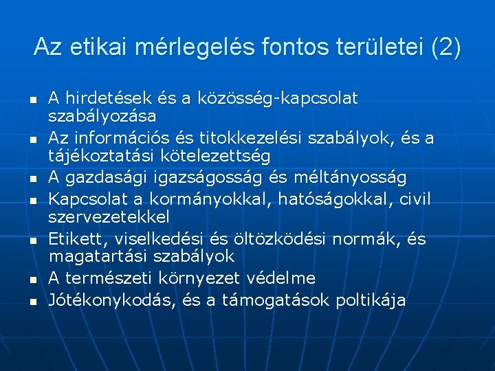 Az etikai mérlegelés fontos területei (2) n n n n A hirdetések és a