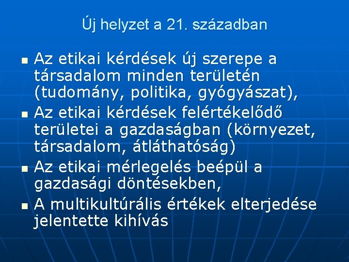 Új helyzet a 21. században n n Az etikai kérdések új szerepe a társadalom