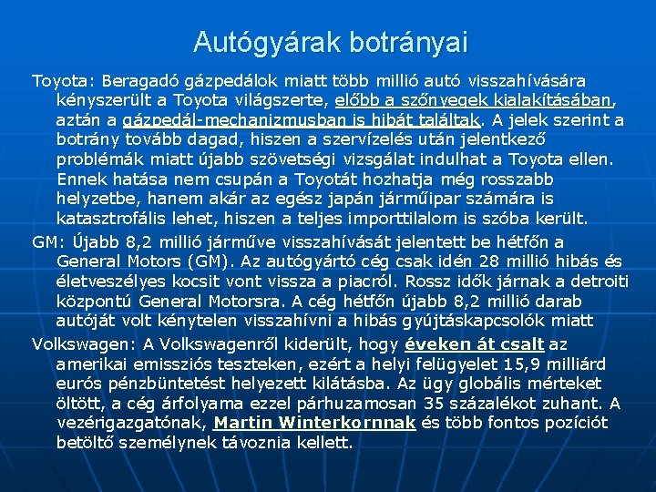 Autógyárak botrányai Toyota: Beragadó gázpedálok miatt több millió autó visszahívására kényszerült a Toyota világszerte,