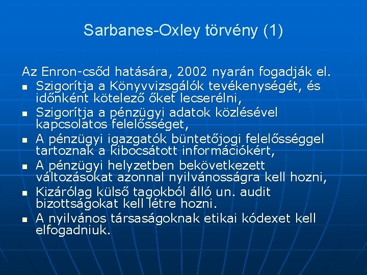 Sarbanes-Oxley törvény (1) Az Enron-csőd hatására, 2002 nyarán fogadják el. n Szigorítja a Könyvvizsgálók