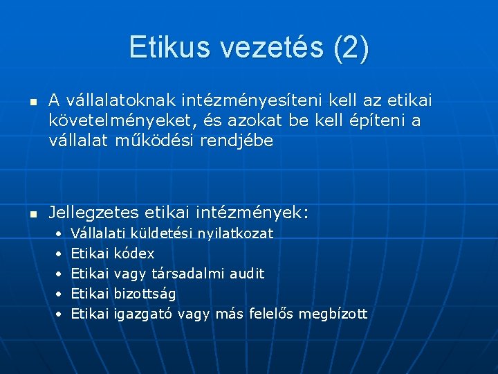 Etikus vezetés (2) n n A vállalatoknak intézményesíteni kell az etikai követelményeket, és azokat