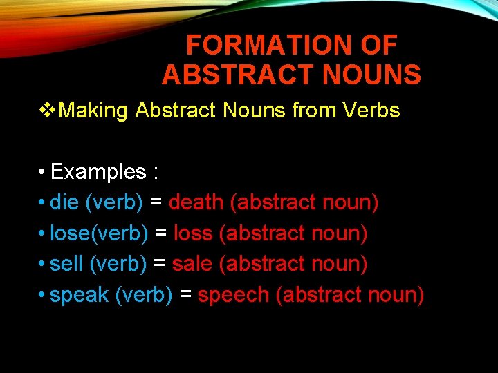 FORMATION OF ABSTRACT NOUNS v. Making Abstract Nouns from Verbs • Examples : •